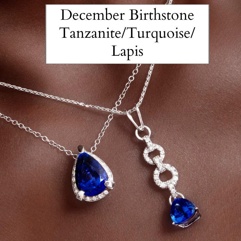 
    December - Tanzanite, Lapis Lazuli or Turquoise, 
  