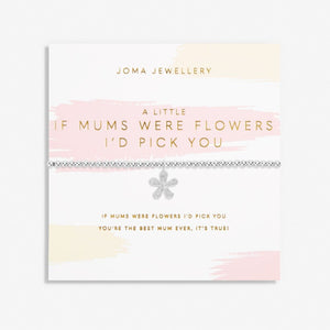 If Mum's were Flowers, I'd Pick You bracelet - Carathea